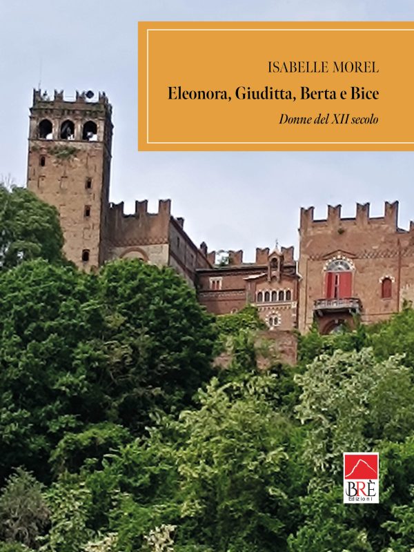 Eleonora, Giuditta, Berta e Bice - Donne del XII secolo